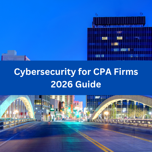 Cybersecurity for CPA Firms: The Complete 2026 Strategy Guide